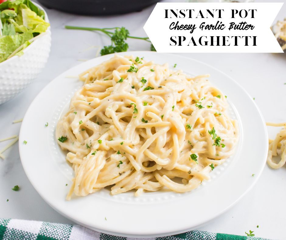 Instant Pot Cheesy Garlic Butter Spaghetti Family Fresh Meals